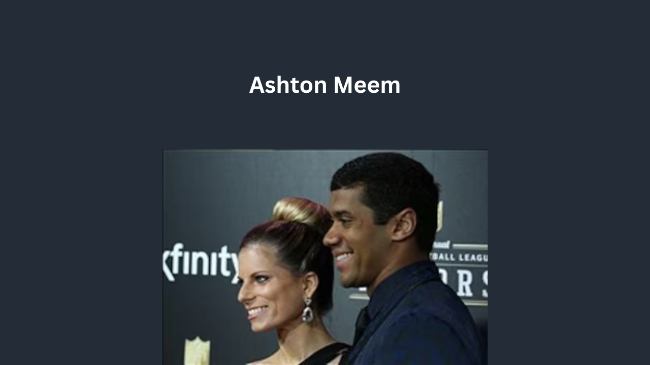 Ashton Meem: The Untold Story of Russell Wilson’s Former Wife