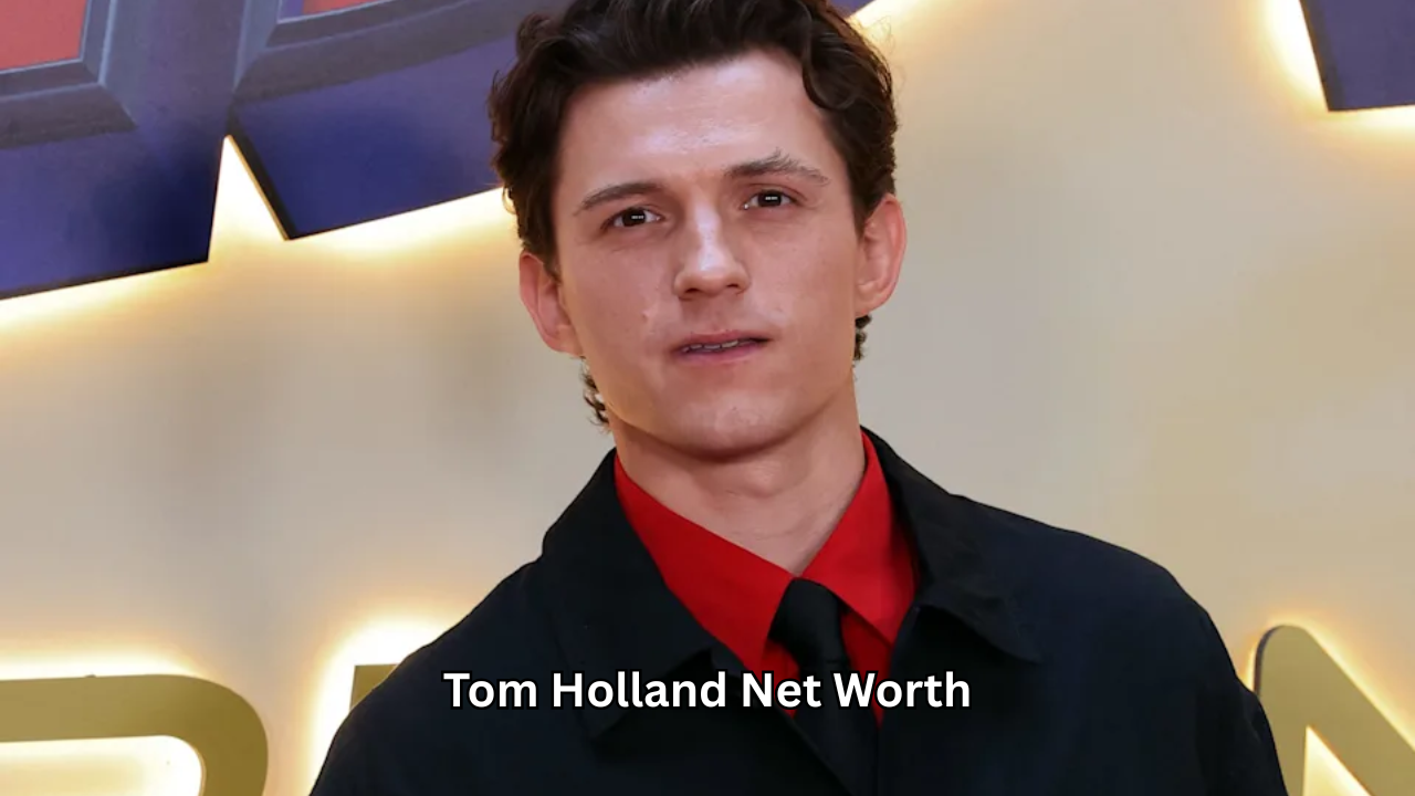 Tom Holland Net Worth: How the Spider-Man Star Built His Fortune